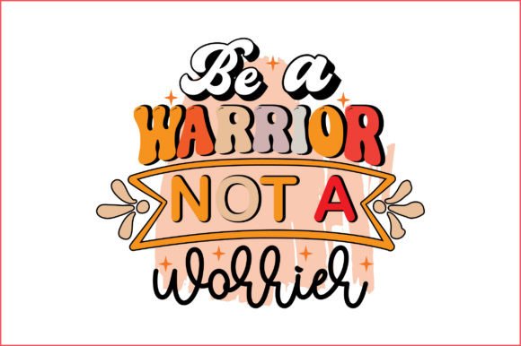 Be a Warrior Not a Worrier Png Crafts