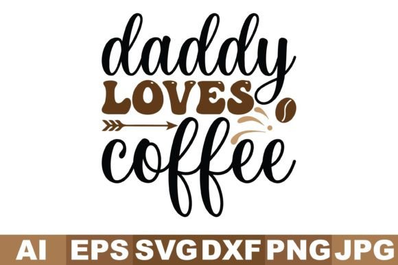 Daddy Loves Coffee Svg Designs for Craft Branding & Marketing