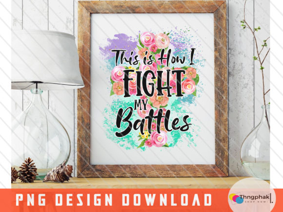 This Is How I Fight My Battles PNG for Crafts